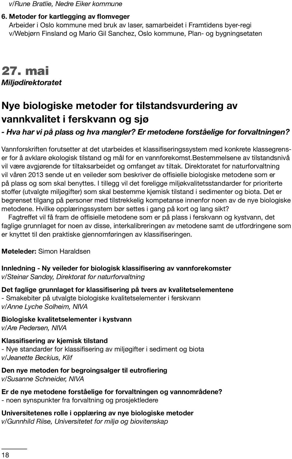 mai Miljødirektoratet Nye biologiske metoder for tilstandsvurdering av vannkvalitet i ferskvann og sjø - Hva har vi på plass og hva mangler? Er metodene forståelige for forvaltningen?