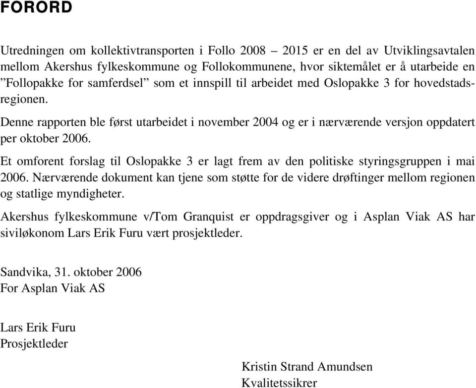 Et omforent forslag til Oslopakke 3 er lagt frem av den politiske styringsgruppen i mai 2006.