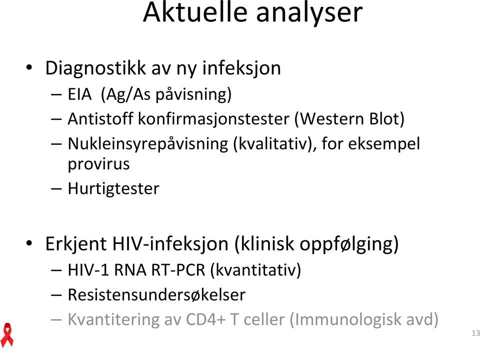 provirus Hurtigtester Erkjent HIV infeksjon (klinisk oppfølging) HIV 1 RNA RT PCR