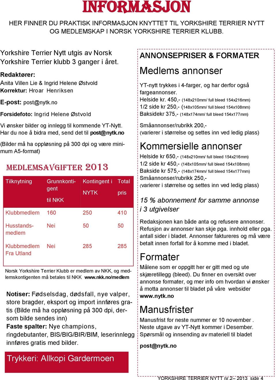 no Forsidefoto: Ingrid Helene Østvold ANNONSEPRISER & FORMATER Medlems annonser YT-nytt trykkes i 4-farger, og har derfor også fargeannonser. Helside kr.