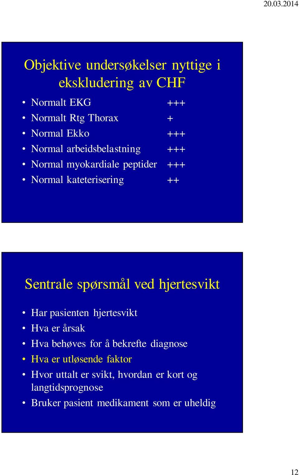 ved hjertesvikt Har pasienten hjertesvikt Hva er årsak Hva behøves for å bekrefte diagnose Hva er