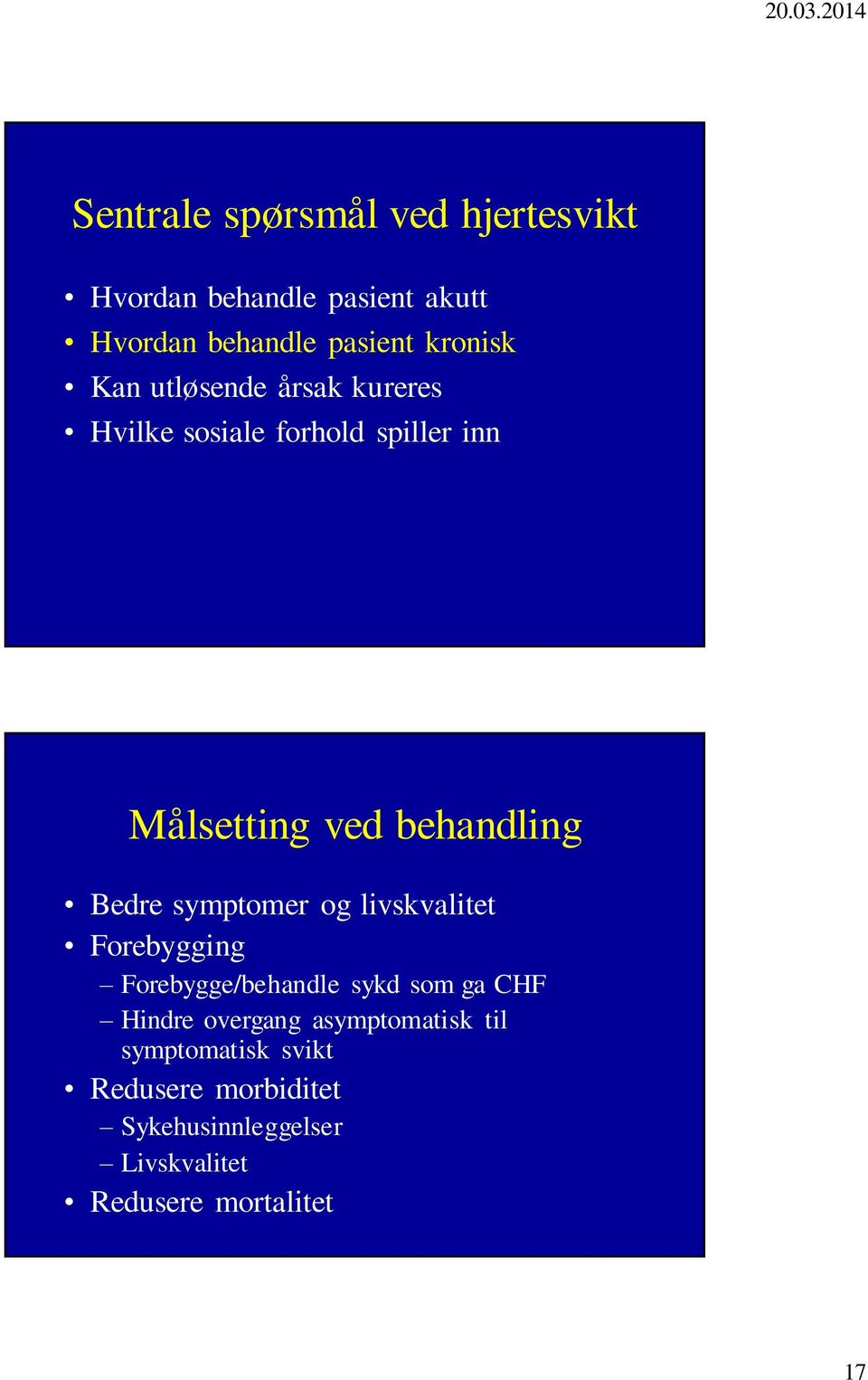 symptomer og livskvalitet Forebygging Forebygge/behandle sykd som ga CHF Hindre overgang