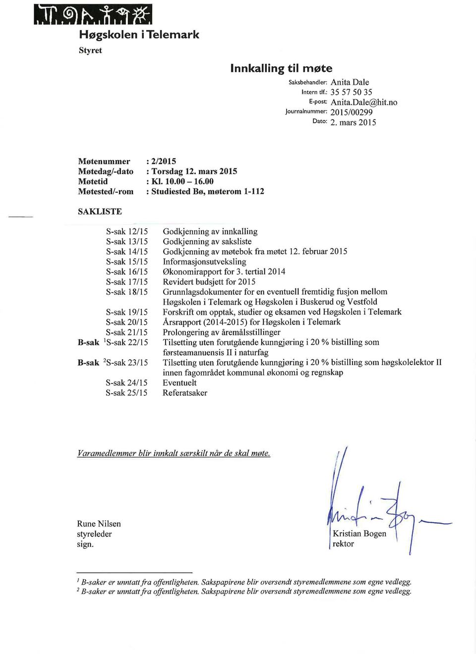 00 : Studiested Bø, møterom 1-112 SAKLISTE S-sak 12/15 S-sak 13/15 S-sak 14/15 S-sak 15115 S-sak 16/15 S-sak 17115 S-sak 18/15 S-sak 19115 S-sak 20/15 S-sak 21/15 B-sak 1 S-sak 22115 B-sak 2 S-sak