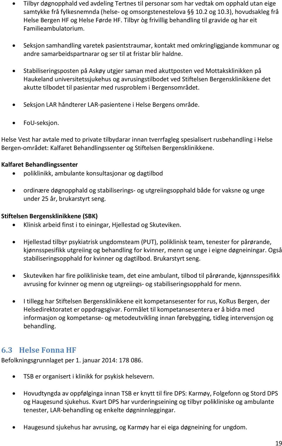 Seksjon samhandling varetek pasientstraumar, kontakt med omkringliggjande kommunar og andre samarbeidspartnarar og ser til at fristar blir haldne.