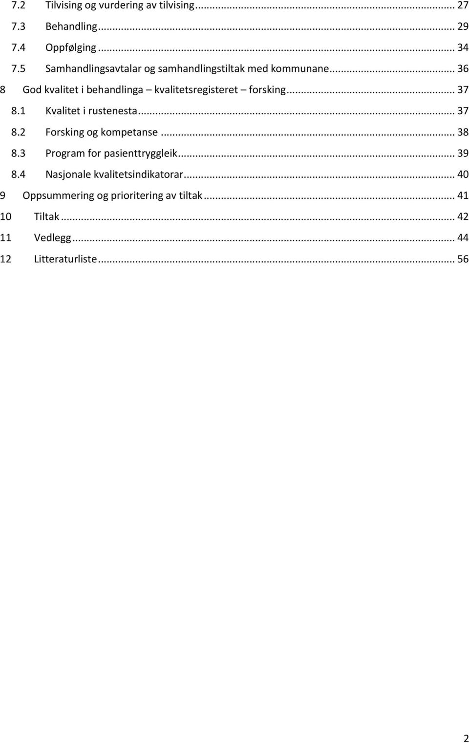 .. 36 8 God kvalitet i behandlinga kvalitetsregisteret forsking... 37 8.1 Kvalitet i rustenesta... 37 8.2 Forsking og kompetanse.