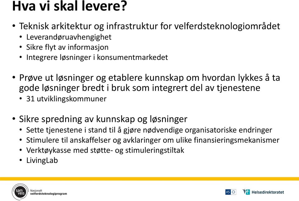 konsumentmarkedet Prøve ut løsninger og etablere kunnskap om hvordan lykkes å ta gode løsninger bredt i bruk som integrert del av tjenestene