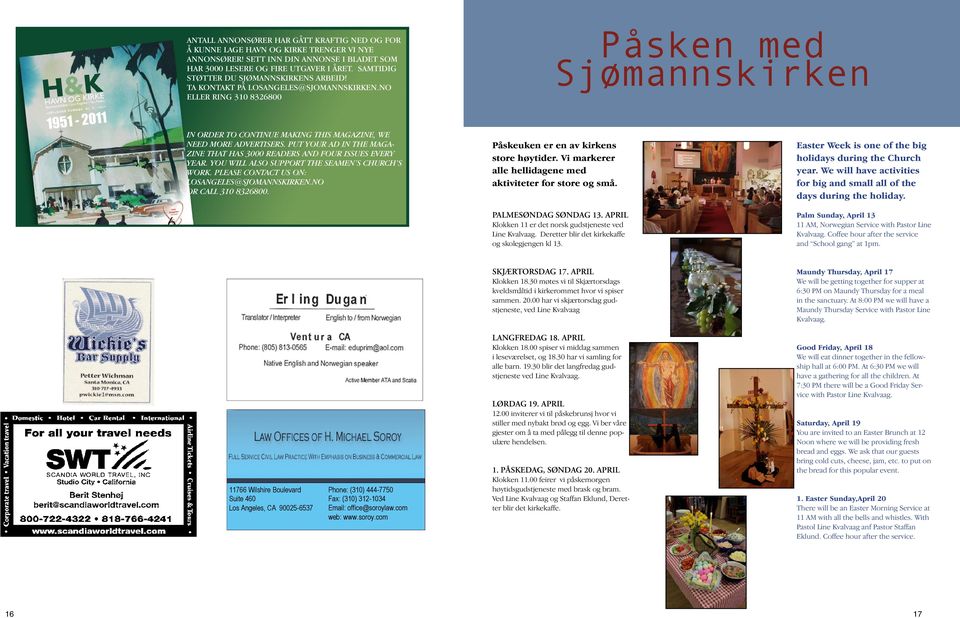 no eller ring 310 8326800 Påsken med Sjømannskirken In order to continue making this magazine, we need more advertisers. Put your ad in the magazine that has 3000 readers and four issues every year.