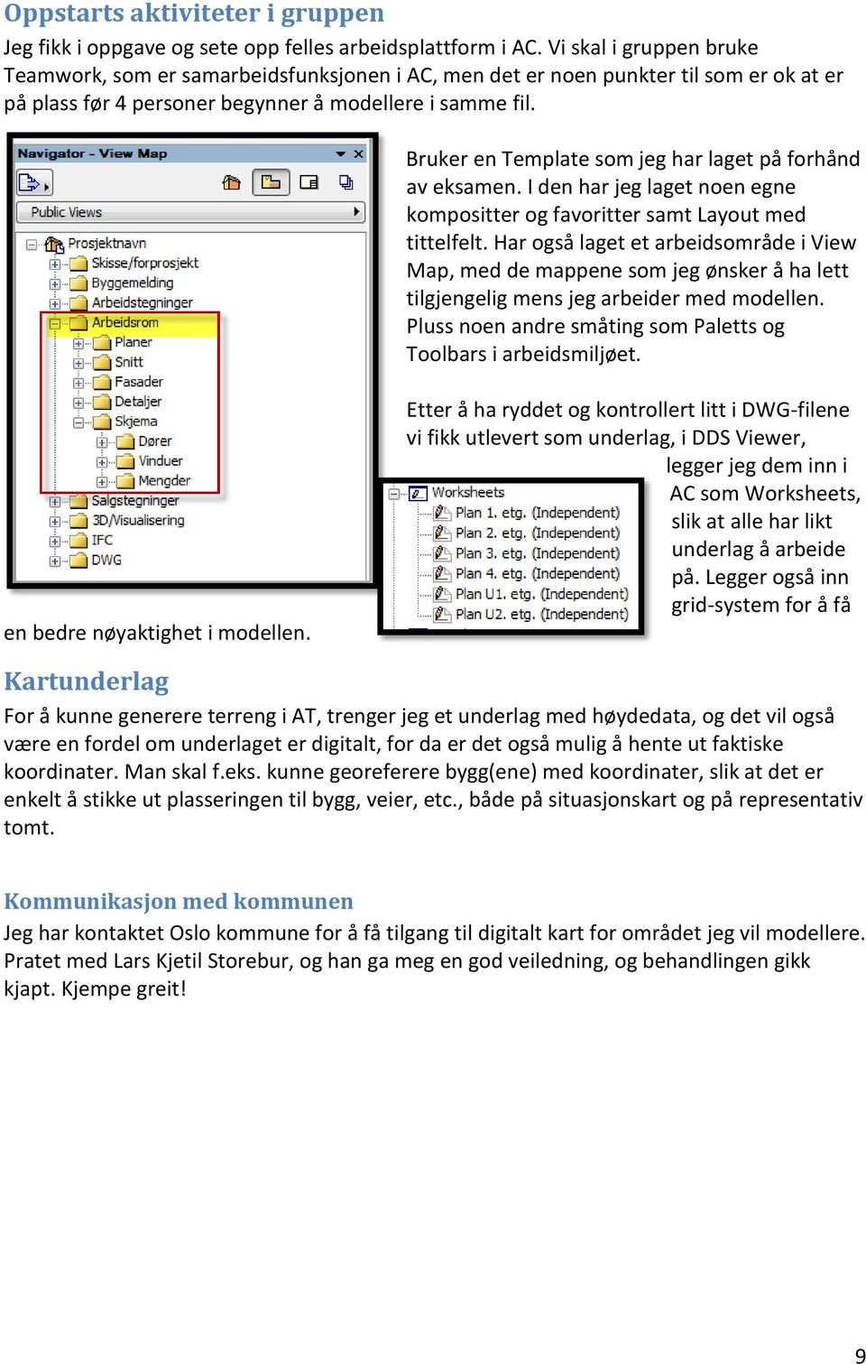 Bruker en Template som jeg har laget på forhånd av eksamen. I den har jeg laget noen egne kompositter og favoritter samt Layout med tittelfelt.