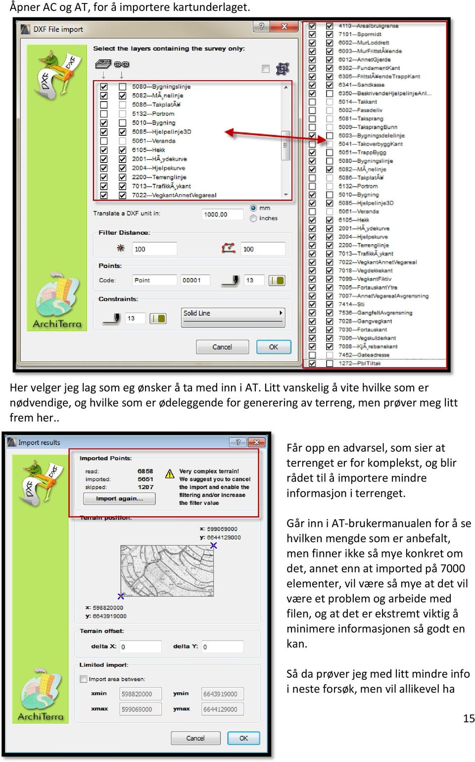 . Får opp en advarsel, som sier at terrenget er for komplekst, og blir rådet til å importere mindre informasjon i terrenget.