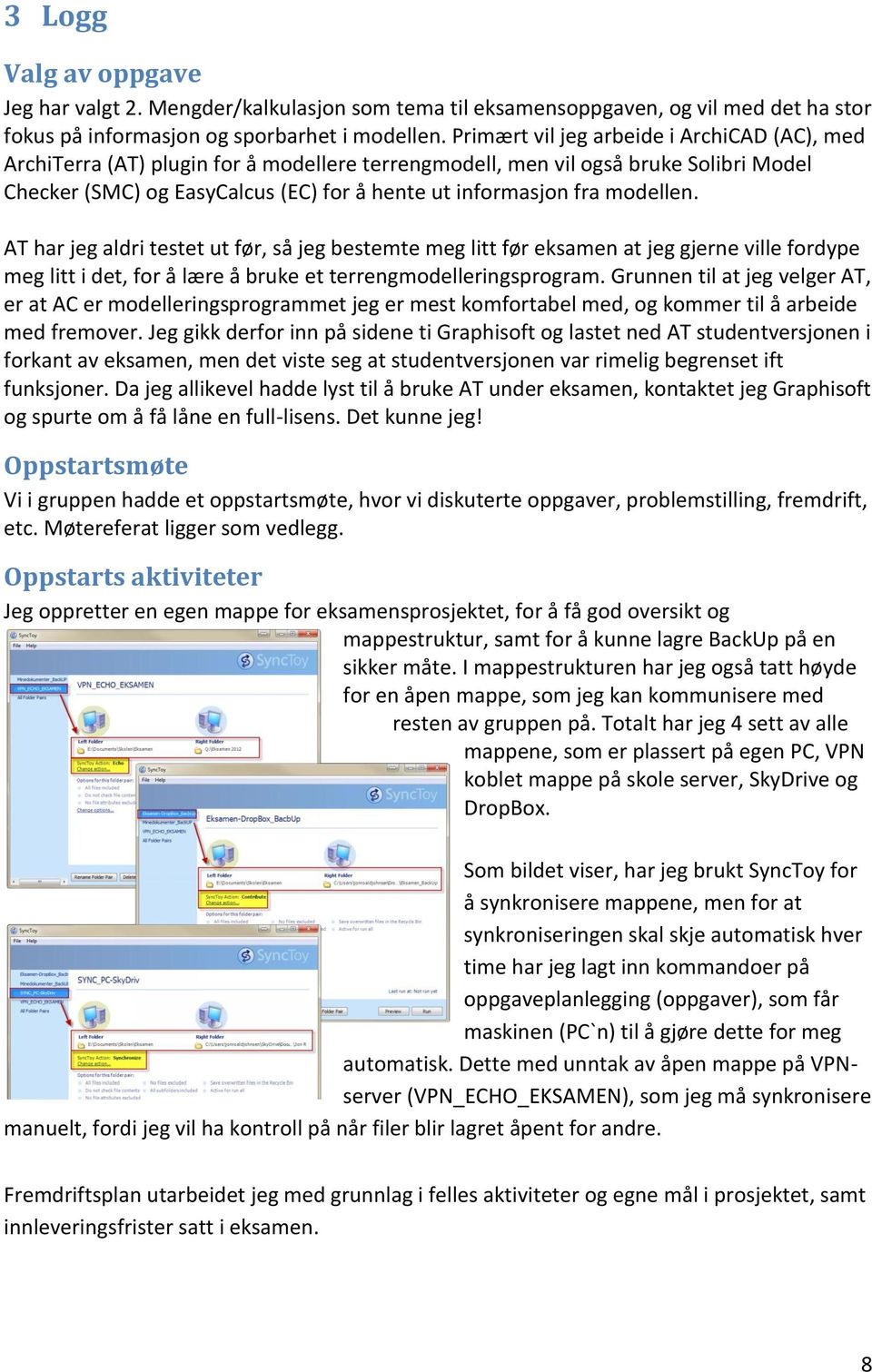 modellen. AT har jeg aldri testet ut før, så jeg bestemte meg litt før eksamen at jeg gjerne ville fordype meg litt i det, for å lære å bruke et terrengmodelleringsprogram.