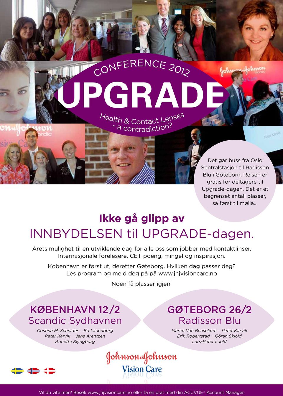 Reisen er gratis for deltagere til Upgrade-dagen. Det er et begrenset antall plasser, så først til mølla... Ikke gå glipp av INNBYDELSEN til UPGRADE-dagen. KØBENHAVN 12/2 Scandic Sydhavnen Cristina M.