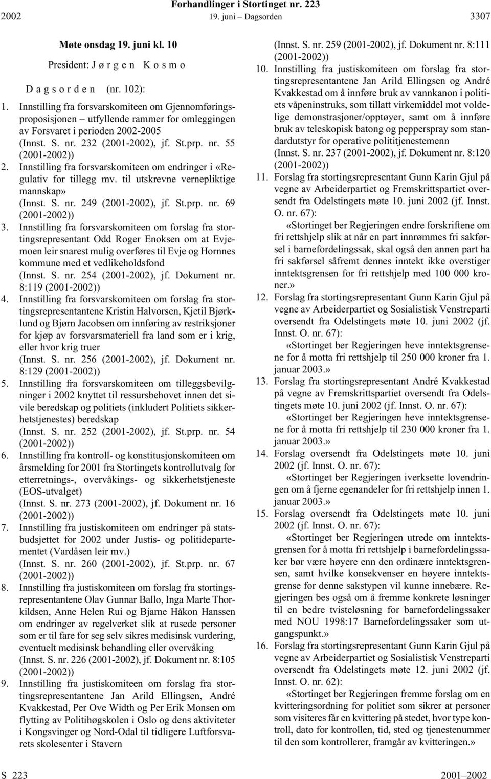 Innstilling fra forsvarskomiteen om endringer i «Regulativ for tillegg mv. til utskrevne vernepliktige mannskap» (Innst. S. nr. 249 (2001-2002), jf. St.prp. nr. 69 (2001-2002)) 3.