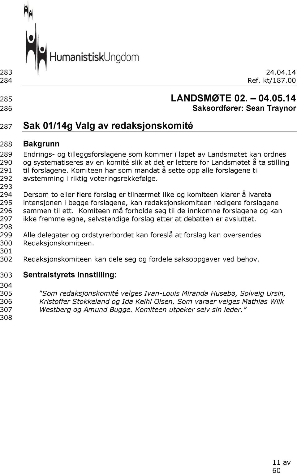 14 Saksordfører: Sean Traynor Bakgrunn Endrings- og tilleggsforslagene som kommer i løpet av Landsmøtet kan ordnes og systematiseres av en komité slik at det er lettere for Landsmøtet å ta stilling