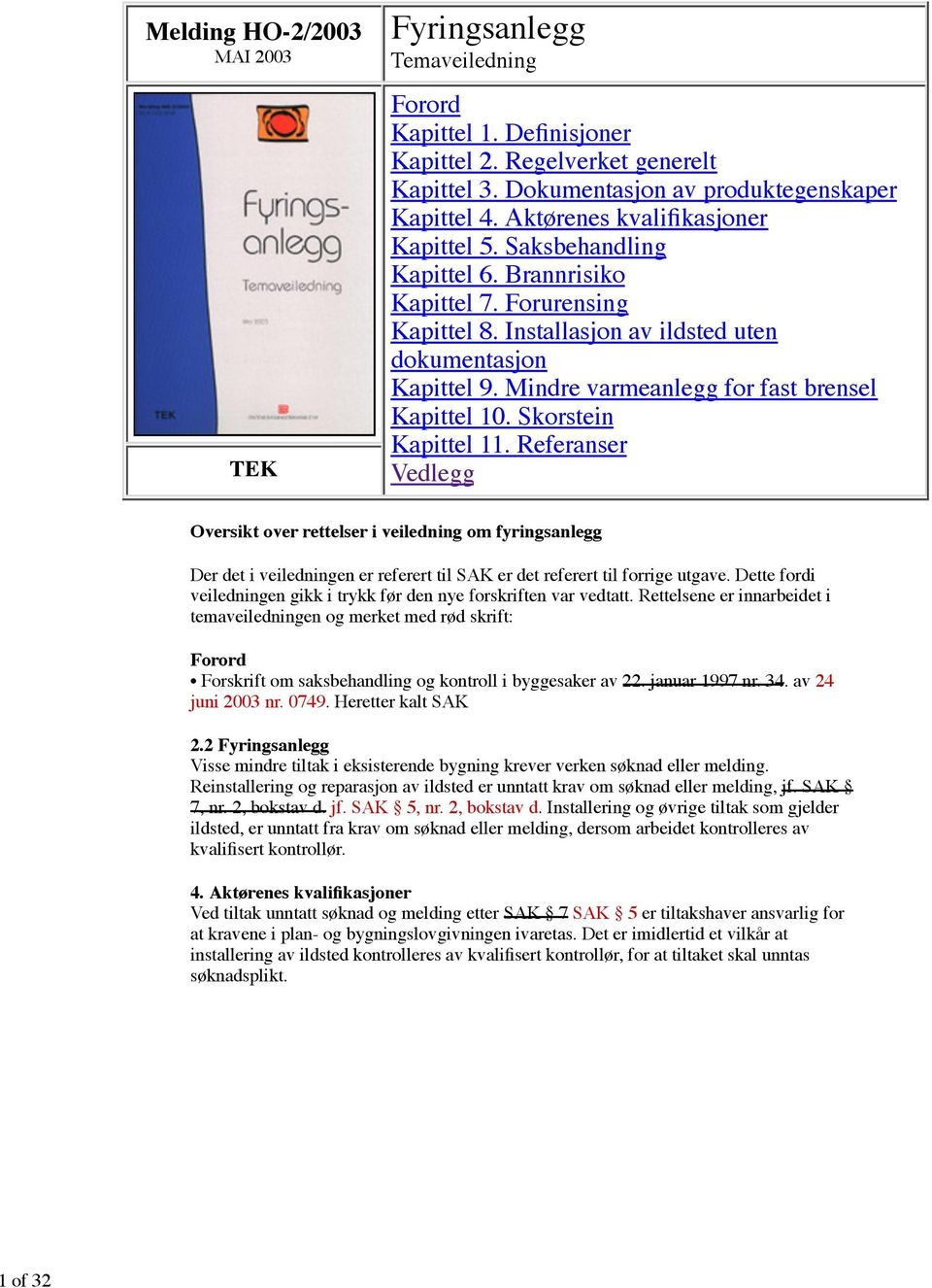 Referanser Vedlegg Oversikt over rettelser i veiledning om fyringsanlegg Der det i veiledningen er referert til SAK er det referert til forrige utgave.