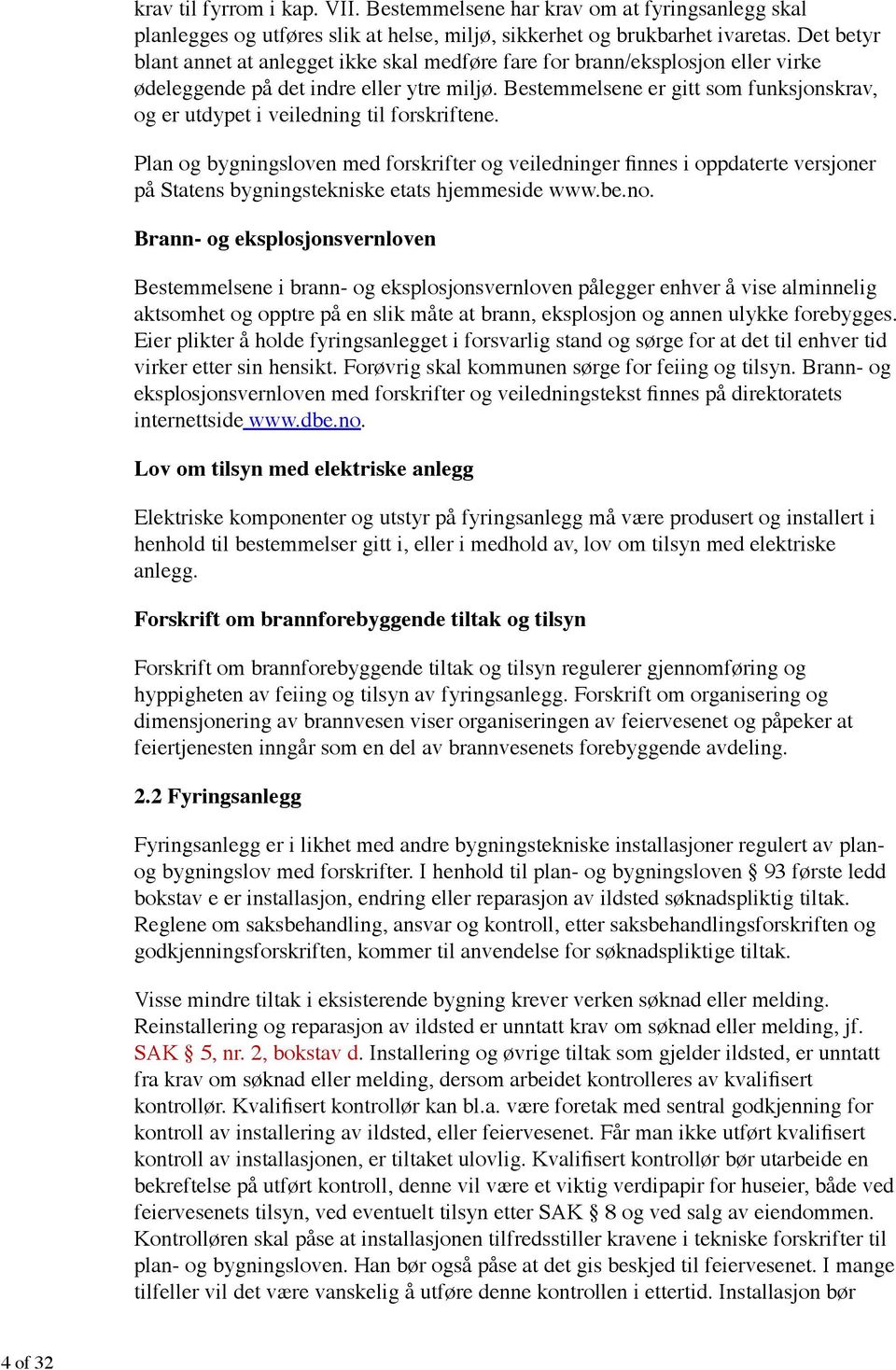 Brann- og internettside. Lov om tilsyn med elektriske anlegg Elektriske komponenter og utstyr på fyringsanlegg må være produsert og installert i anlegg.