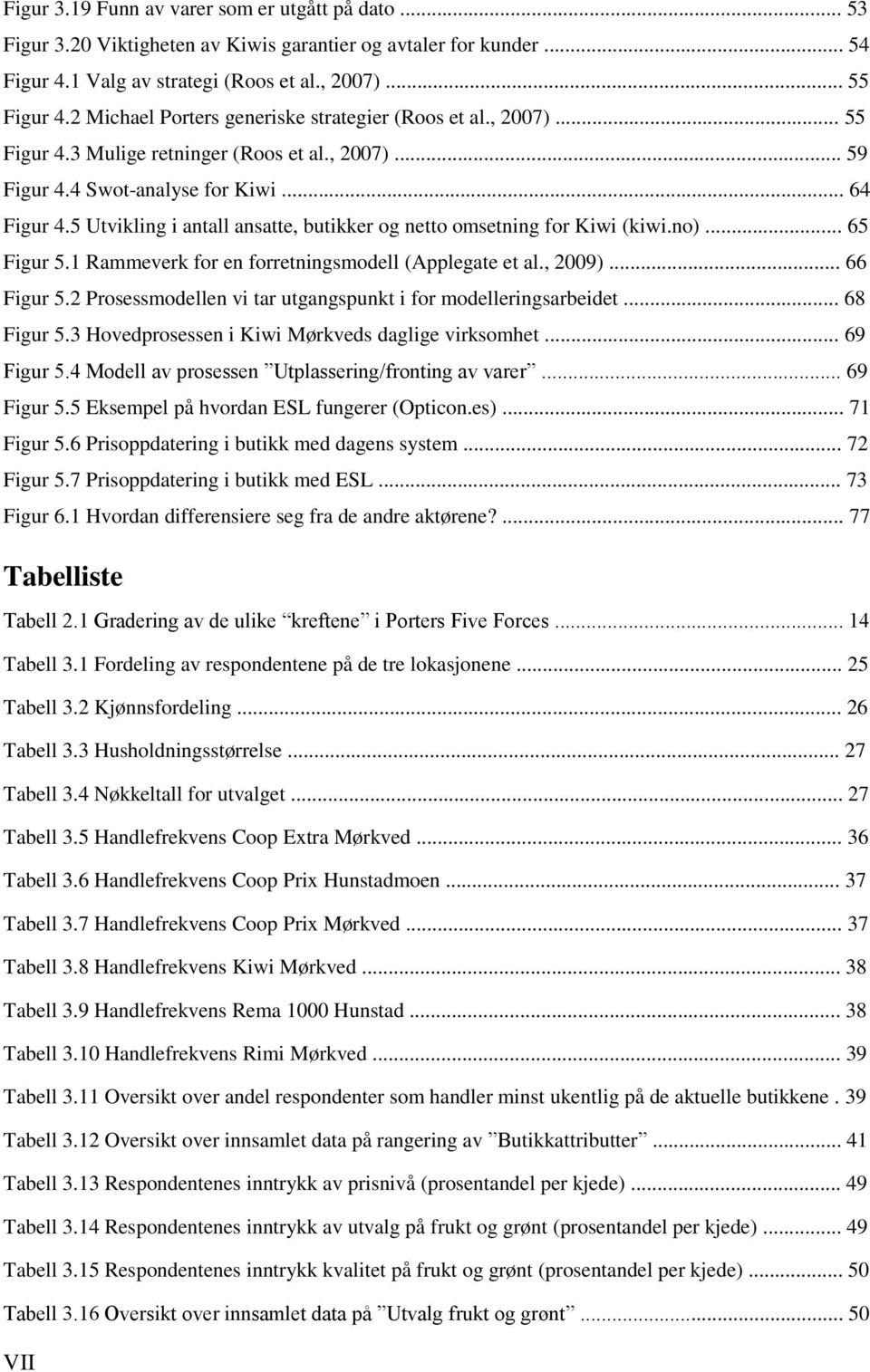 5 Utvikling i antall ansatte, butikker og netto omsetning for Kiwi (kiwi.no)... 65 Figur 5.1 Rammeverk for en forretningsmodell (Applegate et al., 2009)... 66 Figur 5.