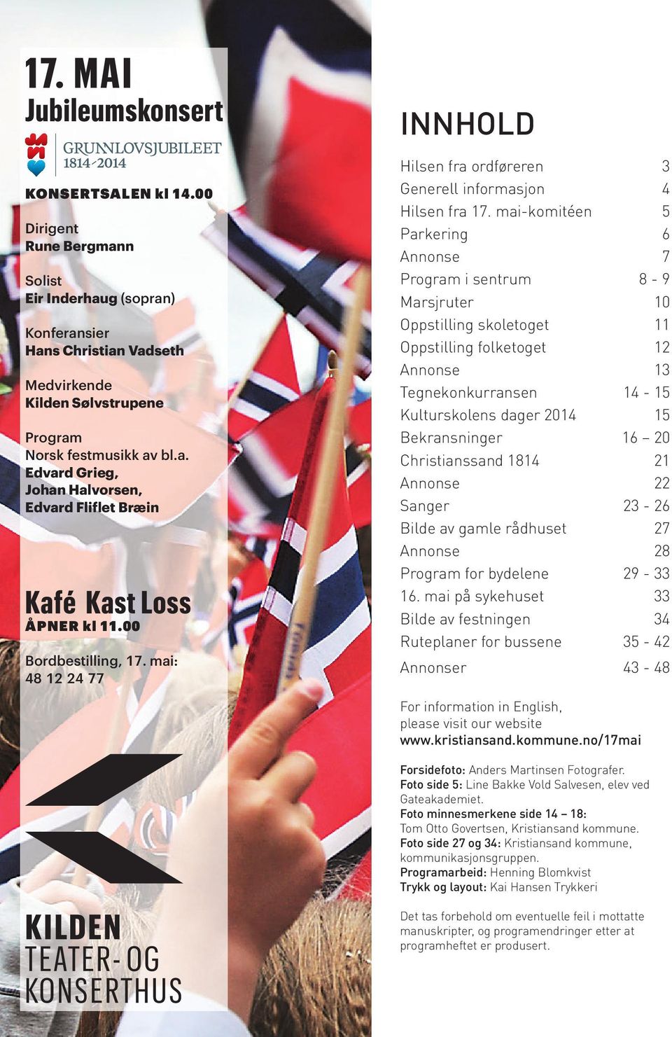 mai-komitéen 5 Parkering 6 Annonse 7 Program i sentrum 8-9 Marsjruter 10 Oppstilling skoletoget 11 Oppstilling folketoget 12 Annonse 13 Tegnekonkurransen 14-15 Kulturskolens dager 2014 15