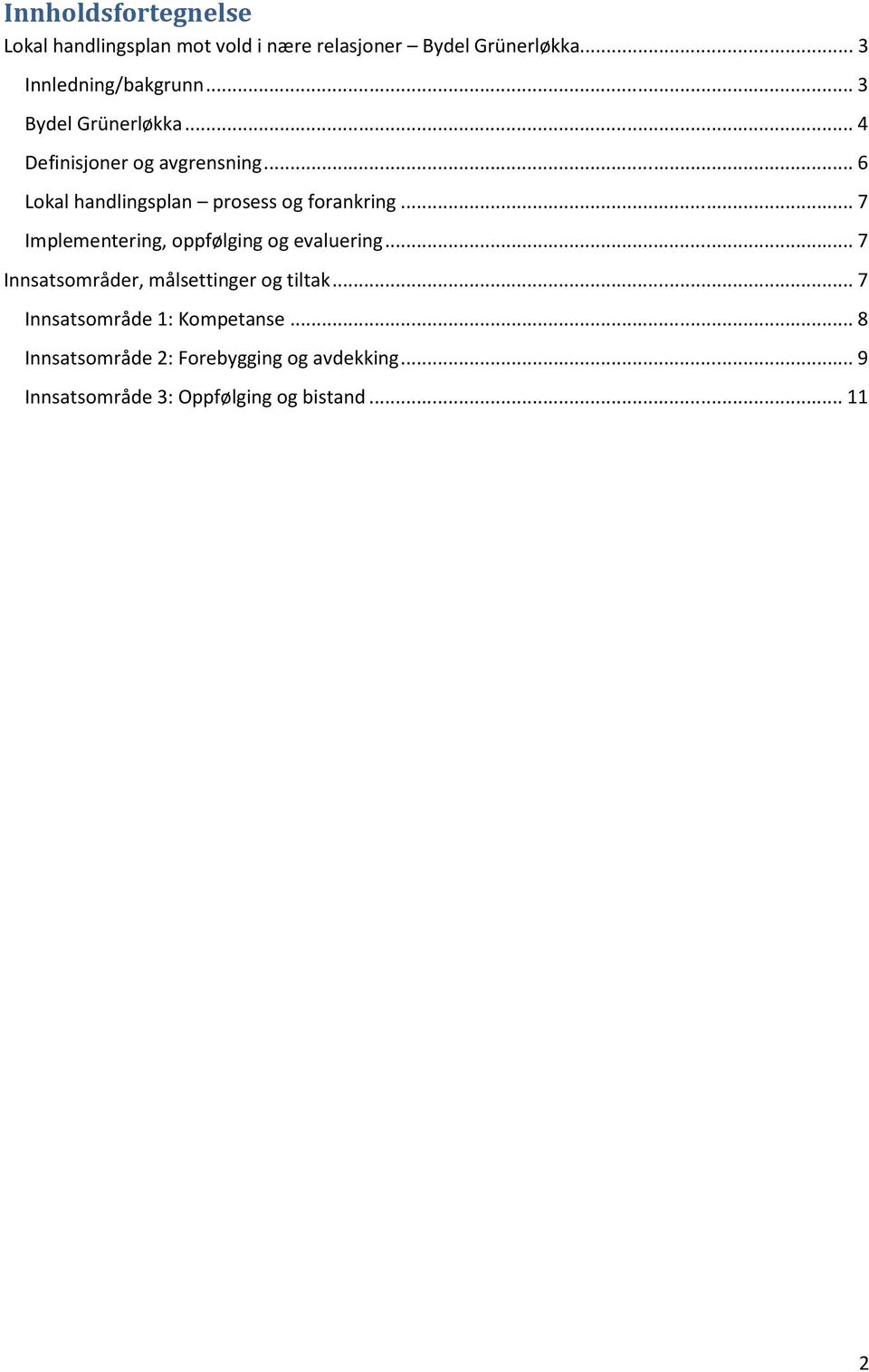 .. 7 Implementering, oppfølging og evaluering... 7 Innsatsområder, målsettinger og tiltak.