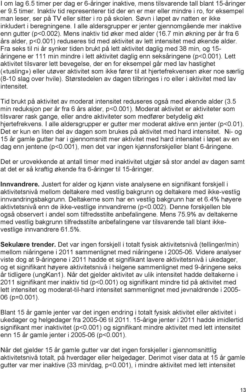 7 min økning per år fra 6 års alder, p<0.001) reduseres tid med aktivitet av lett intensitet med økende alder.