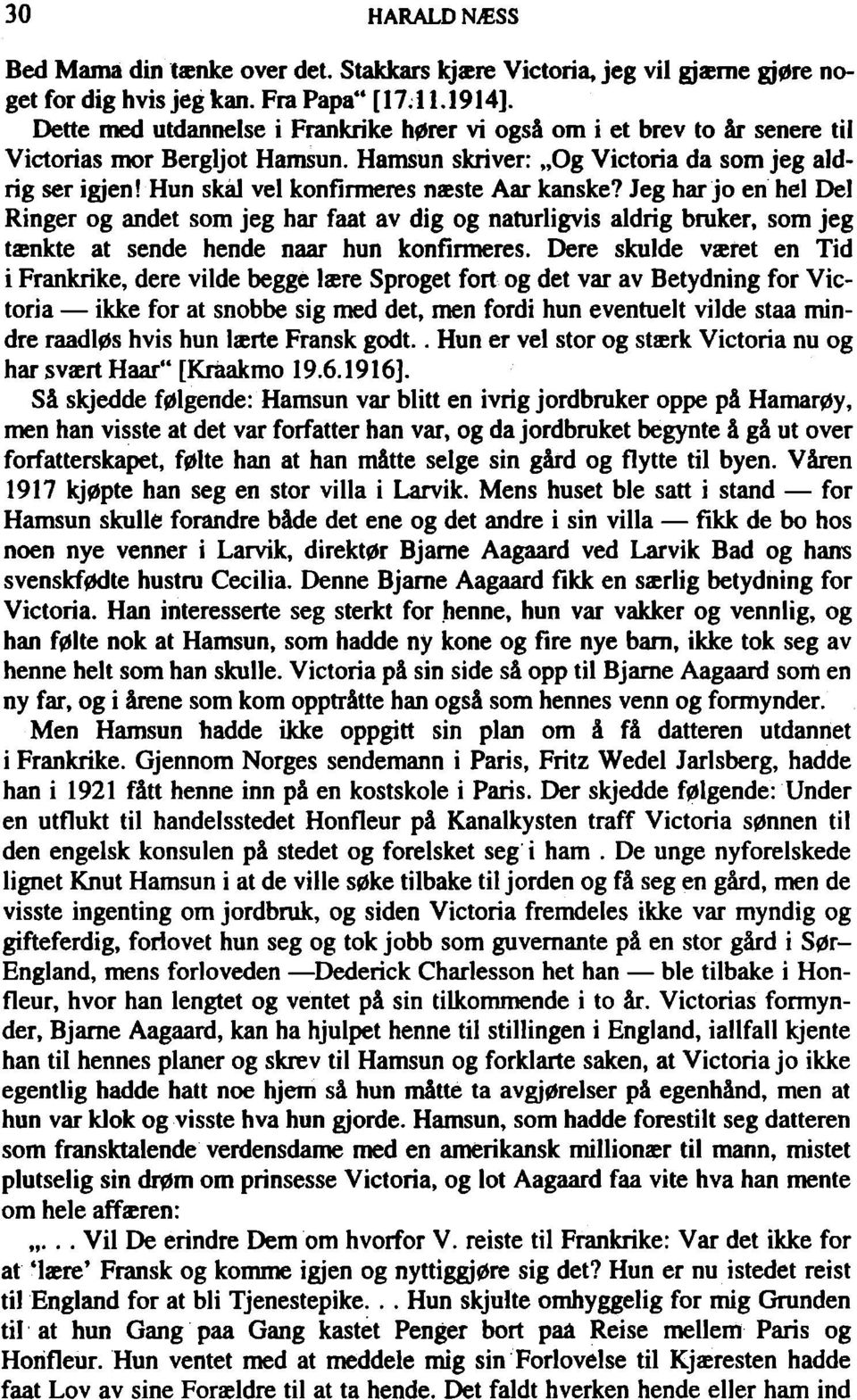 Hun skál vel konfirmeres naeste Aar kanske? Jeg har jo en hel Del Ringer og andet som jeg har faat av dig og naturligvis aldrig bruker, som jeg txnkte at sende hende naar hun konfirmeres.