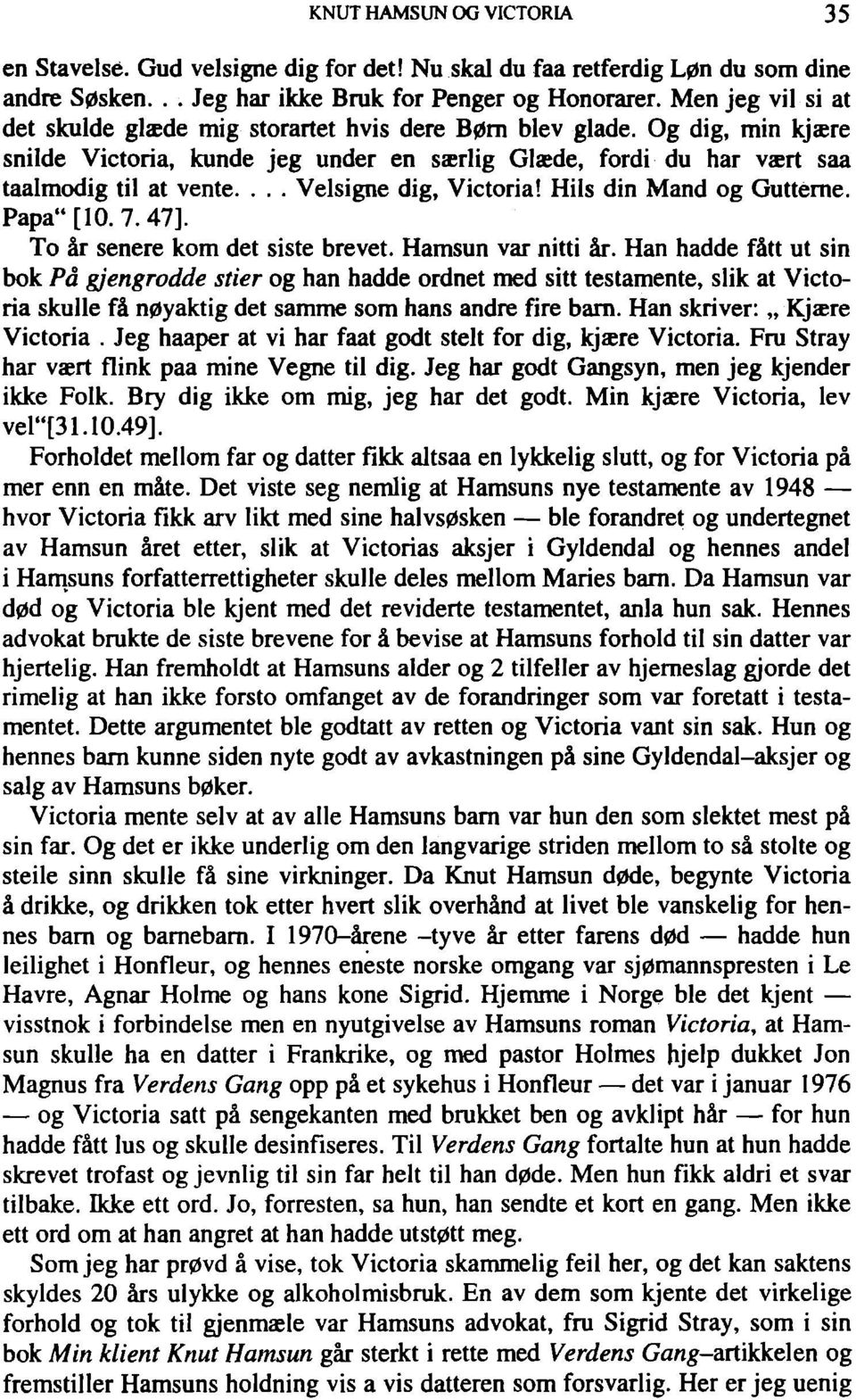 ... Velsigne dig, Victoria! Hils din Mand og Gutterne. Papa" [10. 7.47]. To ár senere kom det siste brevet. Hamsun var nitti ár.