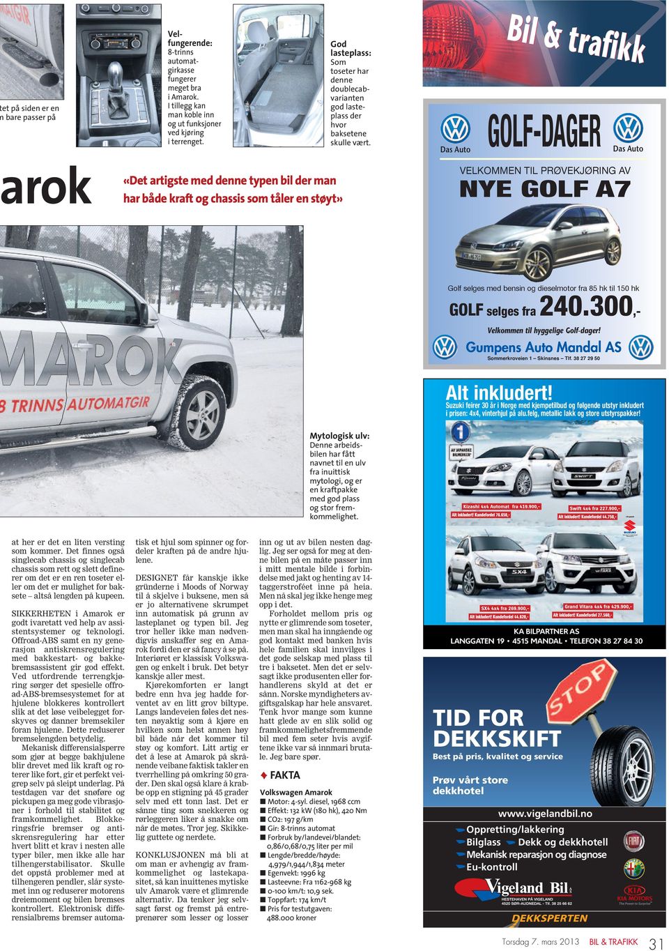 Das Auto Bil & trafikk GOLF-DAGER Das Auto rok «Det artigste med denne typen bil der man har både kraft og chassis som tåler en støyt» GOLF selges fra 240.300,- Velkommen til hyggelige Golf-dager!