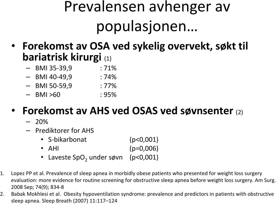 Prevalence of sleep apnea in morbidly obese patients who presented for weight loss surgery evaluation: more evidence for routine screening for obstructive sleep apnea before