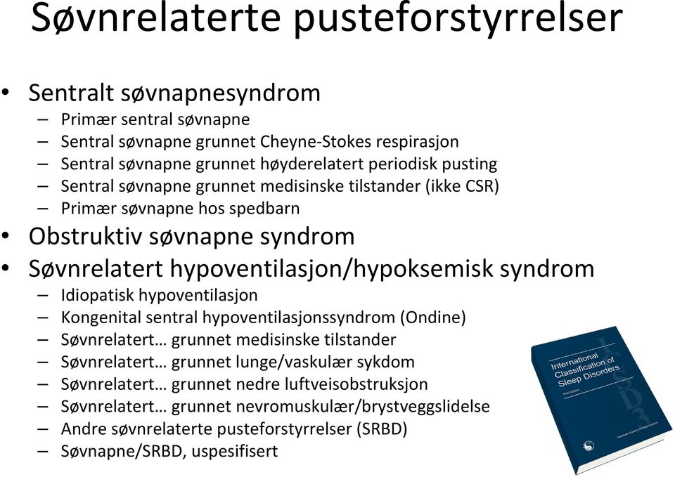 hypoventilasjon/hypoksemisk syndrom Idiopatisk hypoventilasjon Kongenital sentral hypoventilasjonssyndrom (Ondine) Søvnrelatert grunnet medisinske tilstander Søvnrelatert