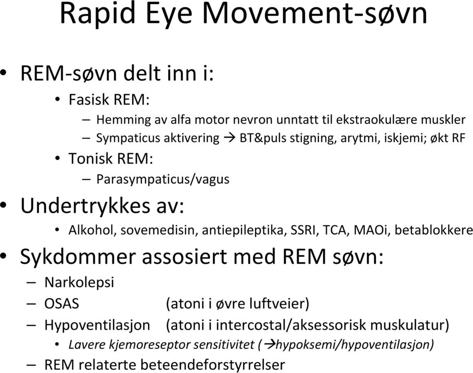 antiepileptika, SSRI, TCA, MAOi, betablokkere Sykdommer assosiert med REM søvn: Narkolepsi OSAS (atoni i øvre luftveier)