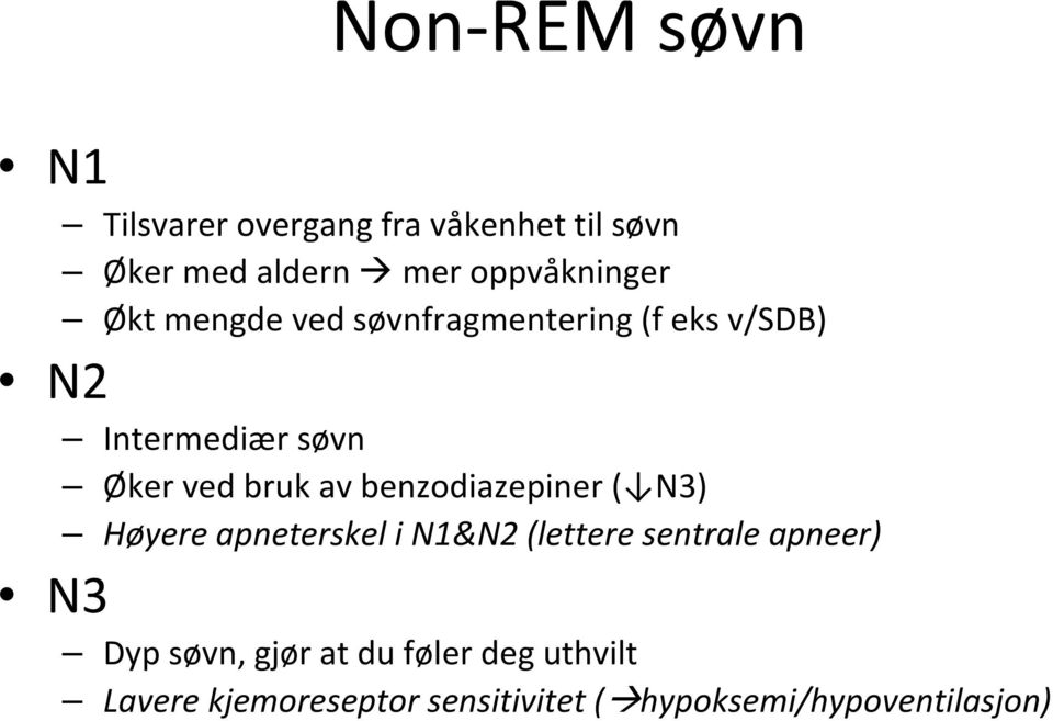 bruk av benzodiazepiner ( N3) Høyere apneterskel i N1&N2 (lettere sentrale apneer) N3