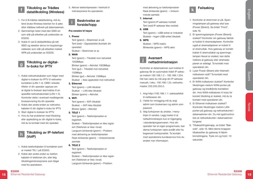 Koble til ved å dobbeltklikke på rett SSID og deretter skrive inn krypteringsnøkkelen som står på etiketten merket WPA på undersiden av. g Tilkobling av digitaltv-boks for IPTV.