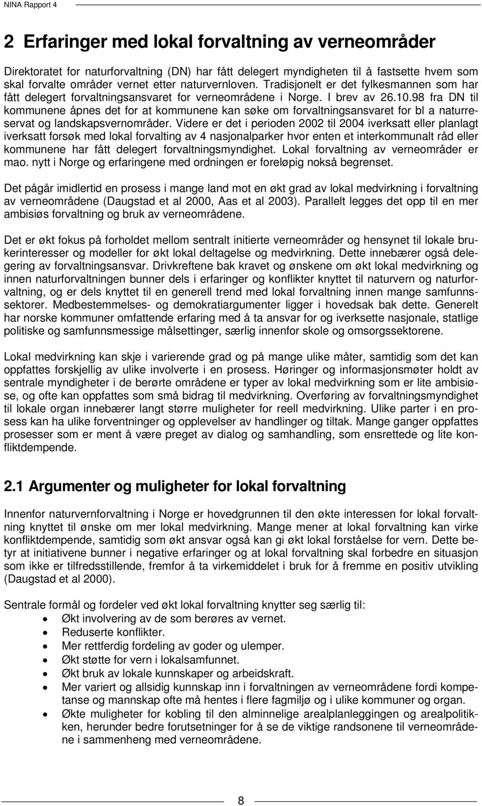 98 fra DN til kommunene åpnes det for at kommunene kan søke om forvaltningsansvaret for bl a naturreservat og landskapsvernområder.