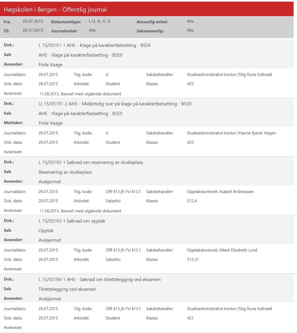 dato: Arkivdel: Student I, 15/05192-1 Søknad om reservering av studieplass Reservering av studieplass Opptakskontoret /Isabell Andreassen Dok. dato: Arkivdel: Sakarkiv 512.4 11.08.