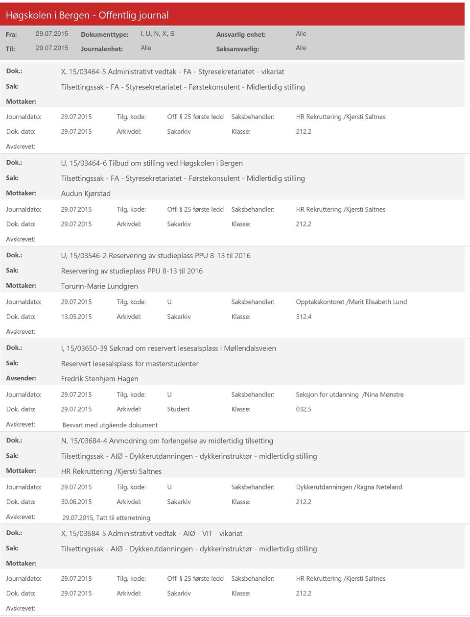 dato: Arkivdel: Sakarkiv, 15/03546-2 Reservering av studieplass PP 8-13 til 2016 Reservering av studieplass PP 8-13 til 2016 Torunn-Marie Lundgren Opptakskontoret /Marit Elisabeth Lund Dok. dato: 13.