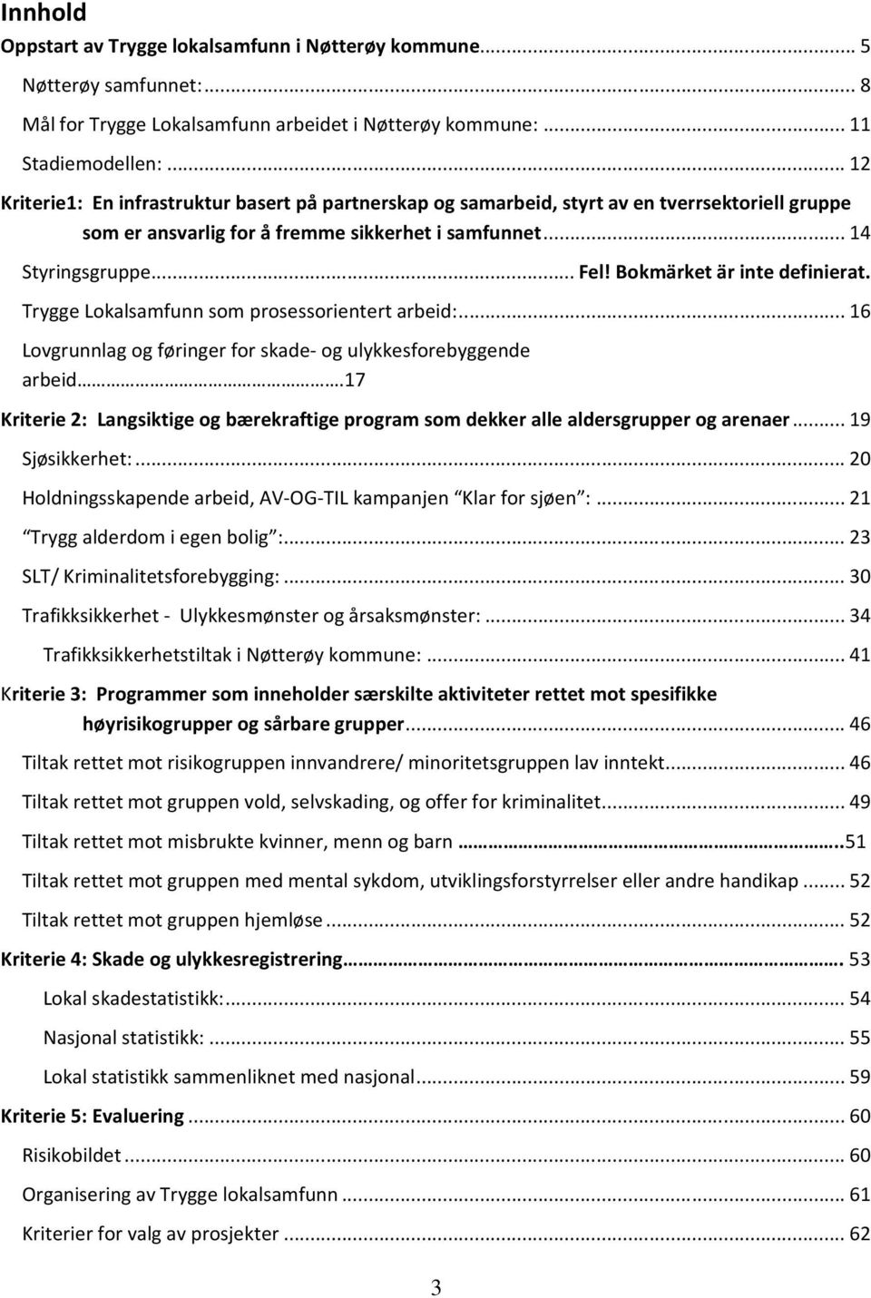 Bokmärket är inte definierat. Trygge Lokalsamfunn som prosessorientert arbeid:... 16 Lovgrunnlag og føringer for skade- og ulykkesforebyggende arbeid.