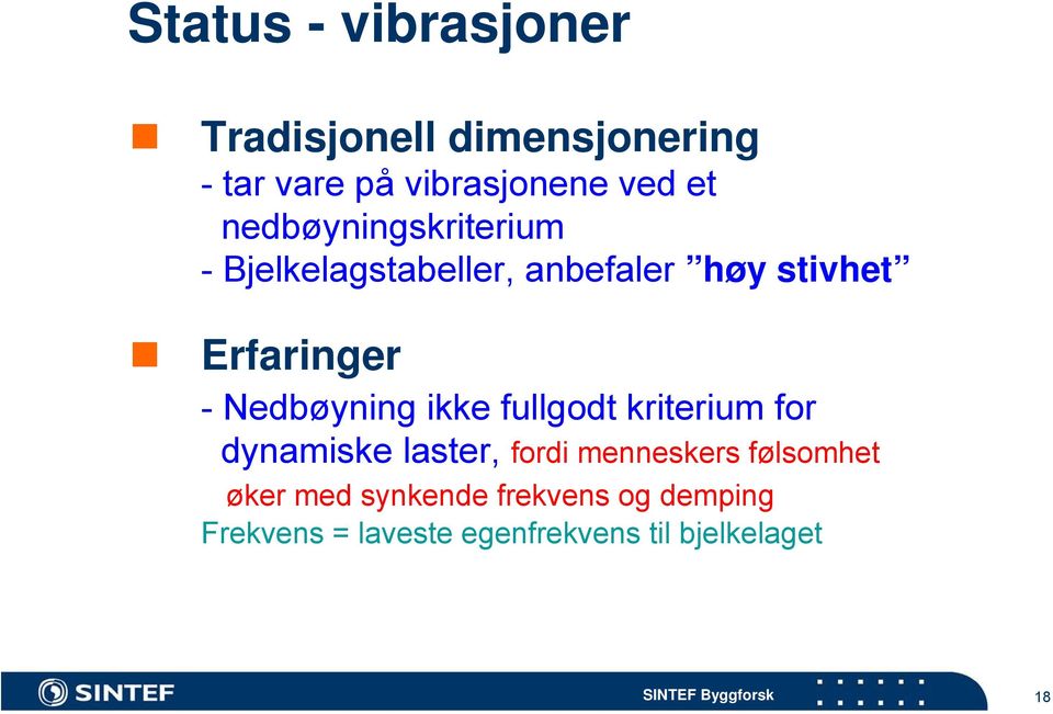 Nedbøyning ikke fullgodt kriterium for dynamiske laster, fordi menneskers følsomhet