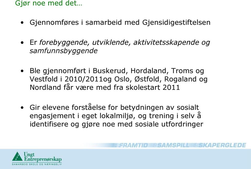 2010/2011og Oslo, Østfold, Rogaland og Nordland får være med fra skolestart 2011 Gir elevene forståelse
