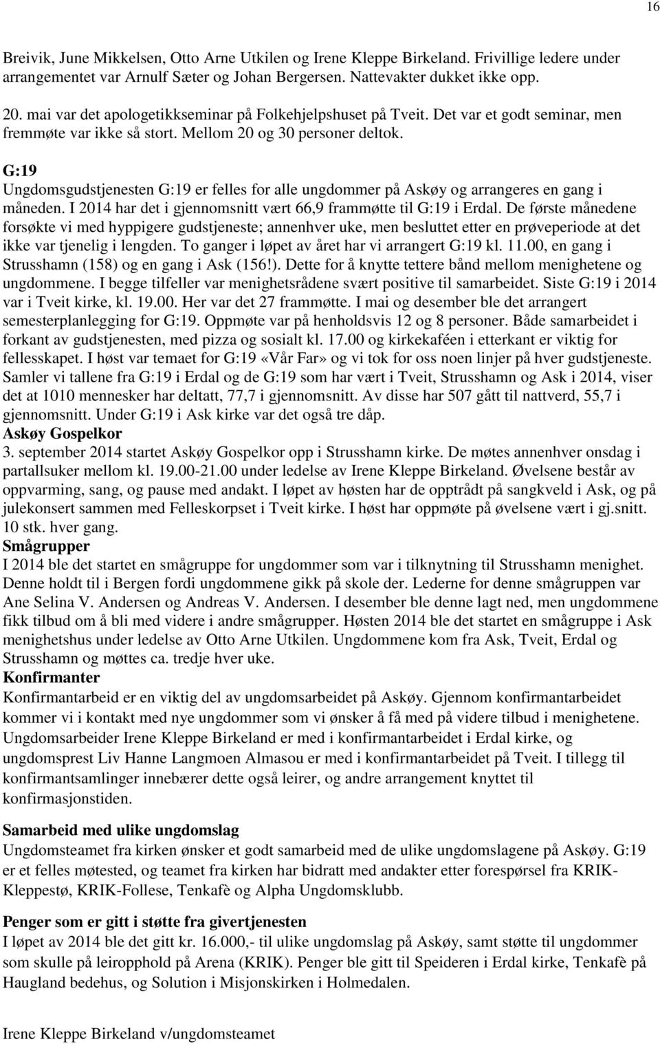 G:19 Ungdomsgudstjenesten G:19 er felles for alle ungdommer på Askøy og arrangeres en gang i måneden. I 2014 har det i gjennomsnitt vært 66,9 frammøtte til G:19 i Erdal.