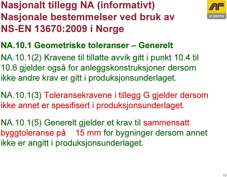 6 gjelder også for anleggskonstruksjoner dersom ikke andre krav er gitt i produksjonsunderlaget. NA.10.