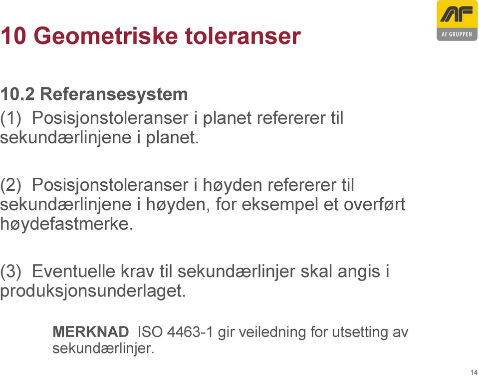 (2) Posisjonstoleranser i høyden refererer til sekundærlinjene i høyden, for eksempel et