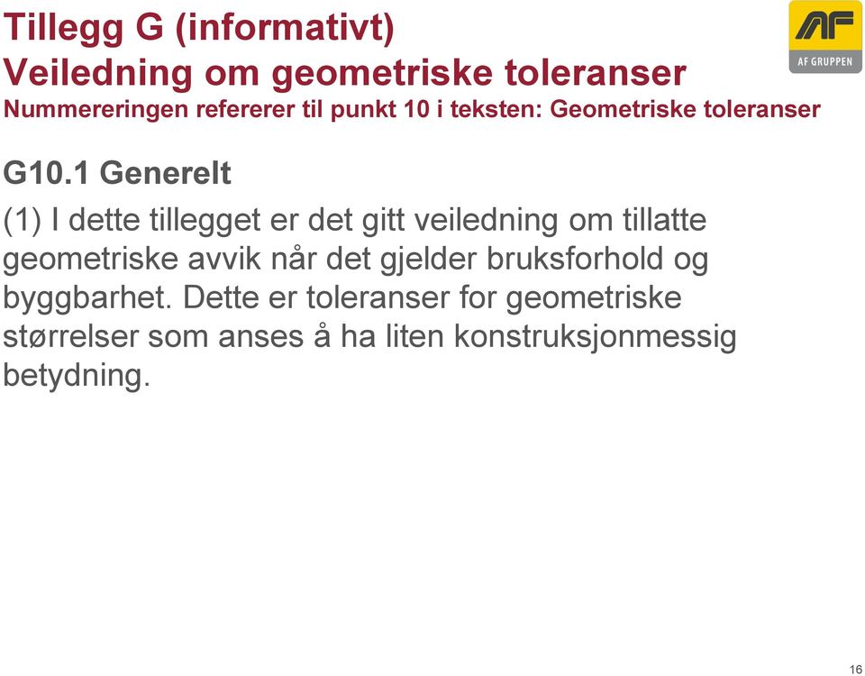 1 Generelt (1) I dette tillegget er det gitt veiledning om tillatte geometriske avvik når