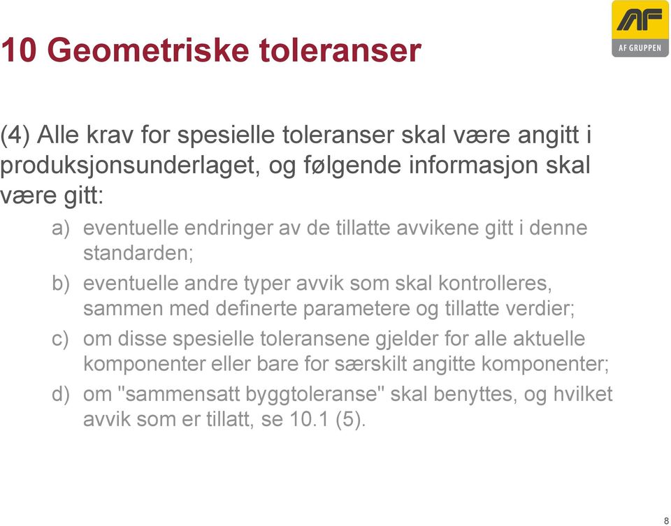 kontrolleres, sammen med definerte parametere og tillatte verdier; c) om disse spesielle toleransene gjelder for alle aktuelle