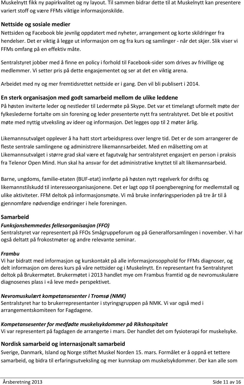 Det er viktig å legge ut informasjon om og fra kurs og samlinger når det skjer. Slik viser vi FFMs omfang på en effektiv måte.