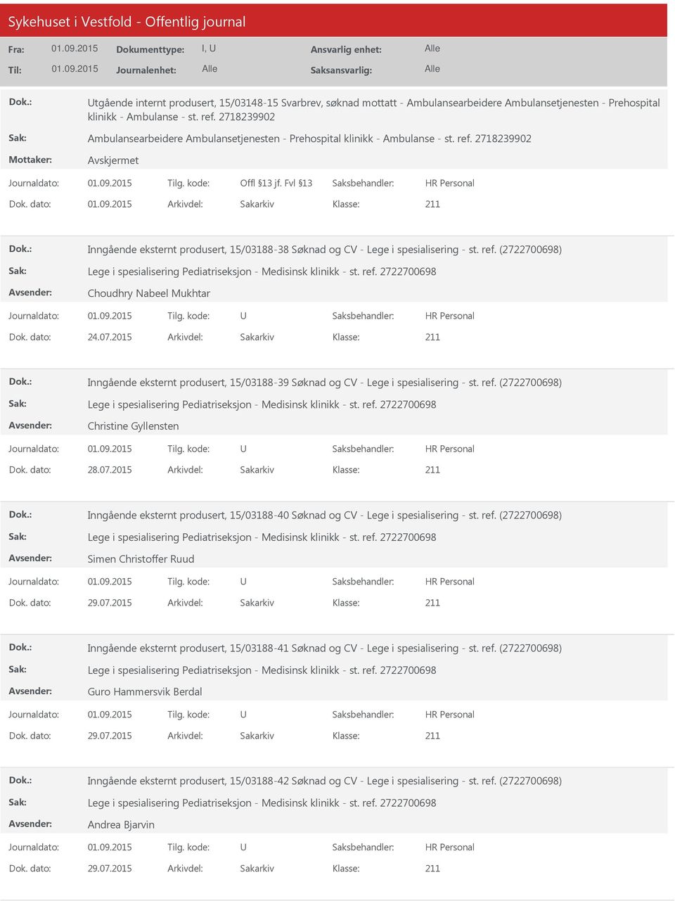 dato: Arkivdel: Sakarkiv Inngående eksternt produsert, 15/03188-38 Søknad og CV - Lege i spesialisering - st. ref. (2722700698) Choudhry Nabeel Mukhtar Dok. dato: 24.07.