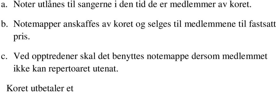 Ved fastsettelse av pris må det tas hensyn til uniformens tilstand. e. Uniformen skal bæres ved alle opptredener dersom ikke annet vedtak er gjort. 12 ARRANGEMENT a.