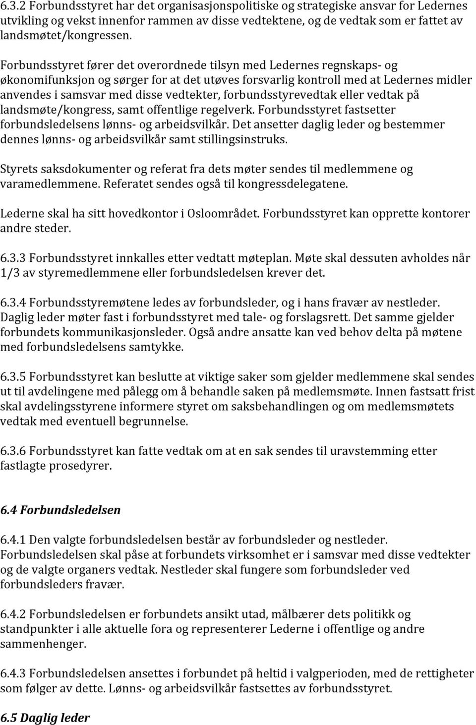 forbundsstyrevedtak eller vedtak på landsmøte/kongress, samt offentlige regelverk. Forbundsstyret fastsetter forbundsledelsens lønns- og arbeidsvilkår.