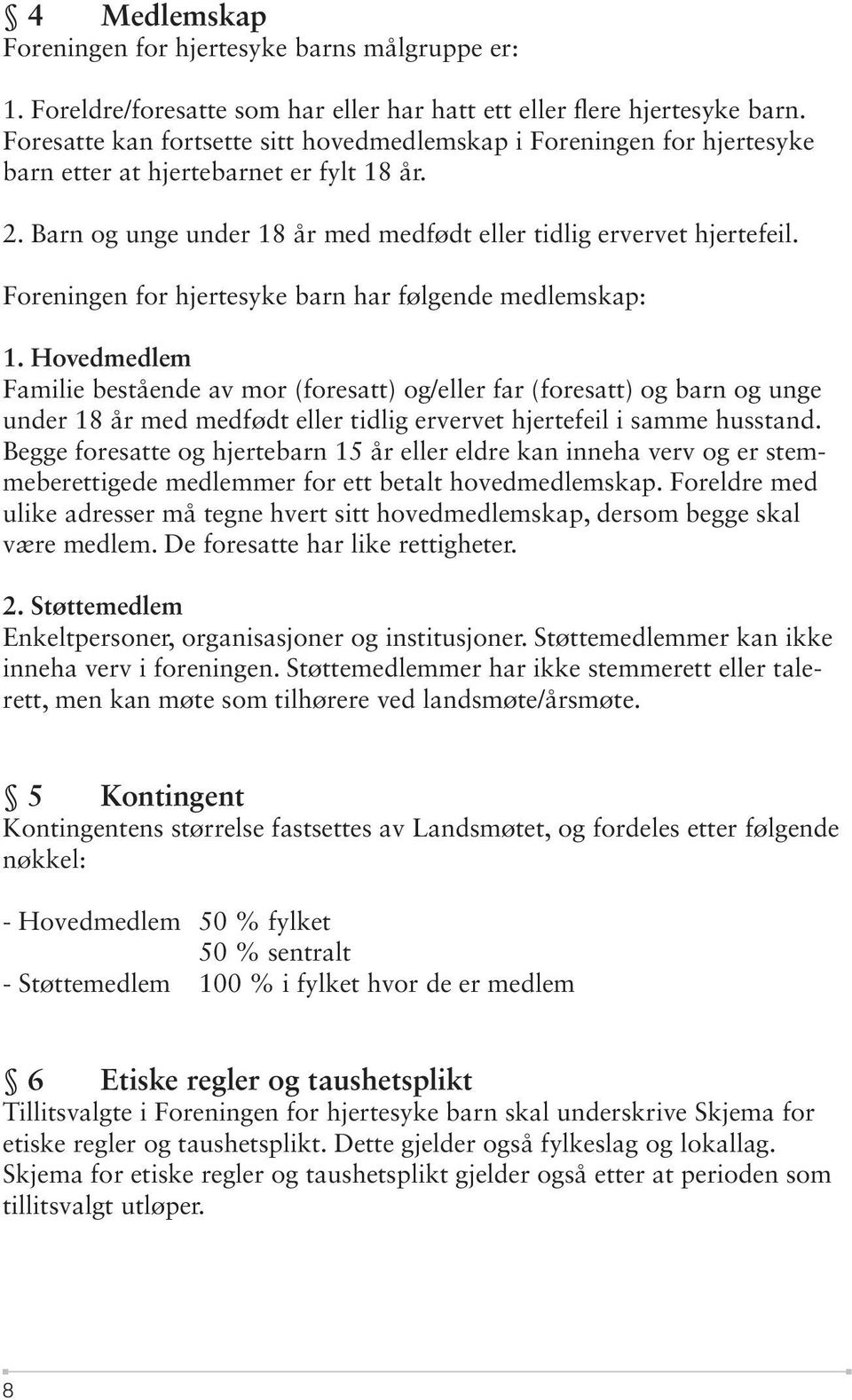 Foreningen for hjertesyke barn har følgende medlemskap: 1.