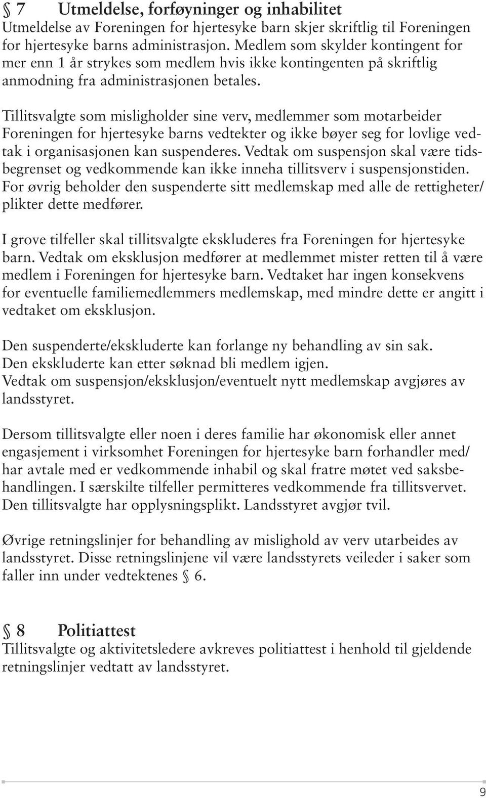 Tillitsvalgte som misligholder sine verv, medlemmer som motarbeider Foreningen for hjertesyke barns vedtekter og ikke bøyer seg for lovlige vedtak i organisasjonen kan suspenderes.