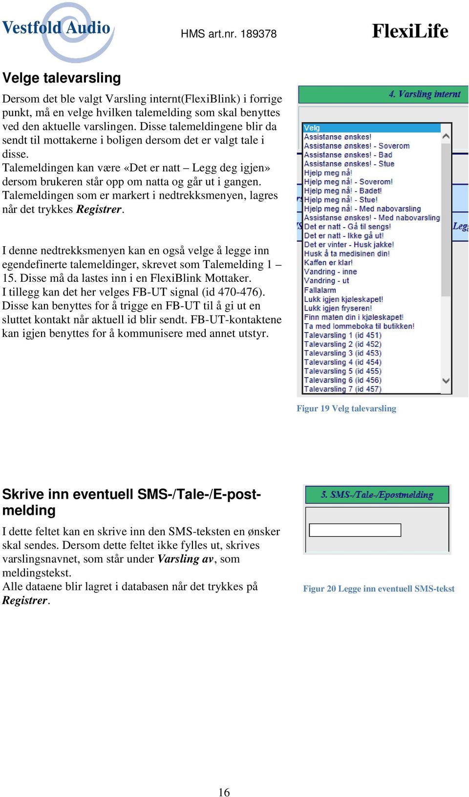 Talemeldingen som er markert i nedtrekksmenyen, lagres når det trykkes Registrer. I denne nedtrekksmenyen kan en også velge å legge inn egendefinerte talemeldinger, skrevet som Talemelding 1 15.