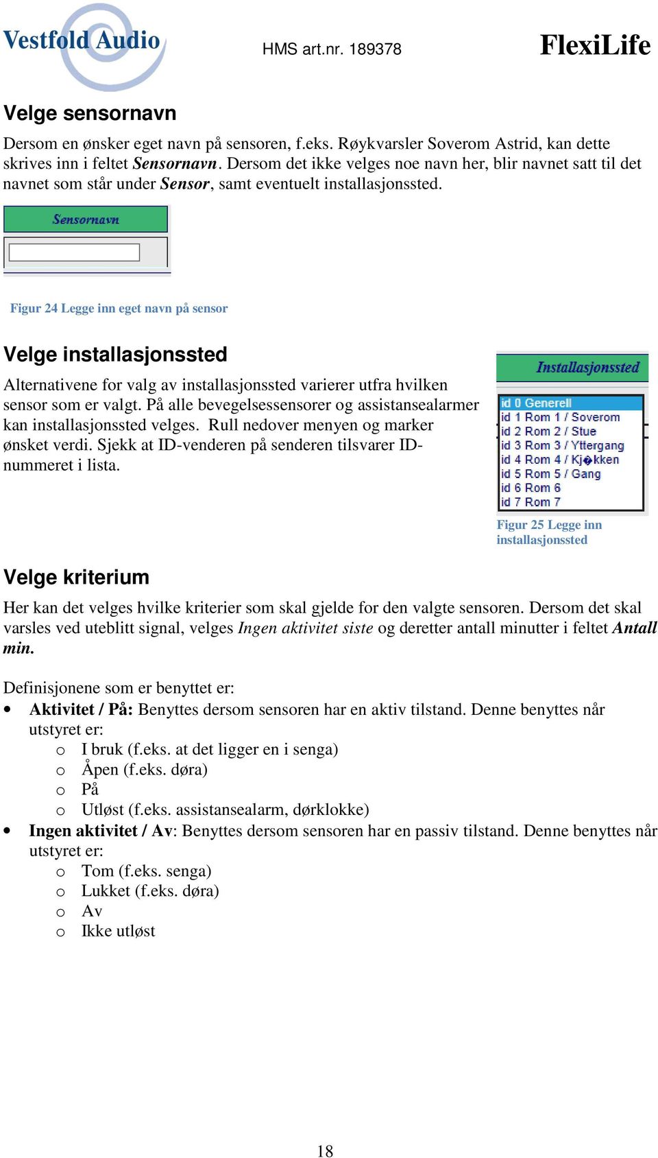 Figur 24 Legge inn eget navn på sensor Velge installasjonssted Alternativene for valg av installasjonssted varierer utfra hvilken sensor som er valgt.